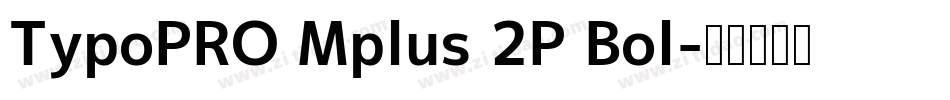 TypoPRO Mplus 2P Bol字体转换